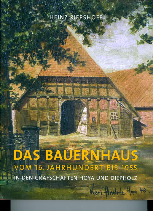 Das Bauernhaus vom 16. Jahrhundert bis 1955 in den Grafschaften Hoya und Diepholz